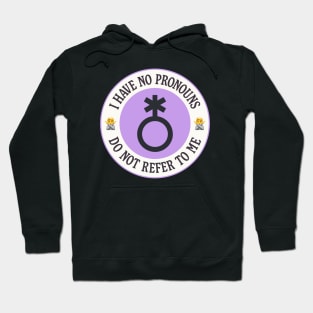 I Have No Pronouns Do Not Refer To Me - Nonbinary Hoodie
